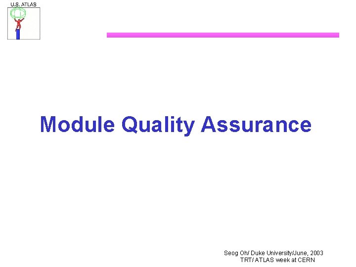 Module Quality Assurance Seog Oh/ Duke University/June, 2003 TRT/ ATLAS week at CERN 