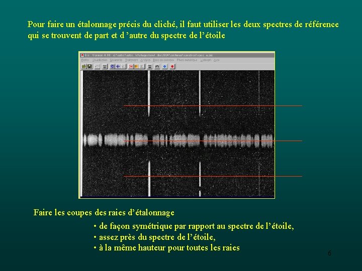 Pour faire un étalonnage précis du cliché, il faut utiliser les deux spectres de