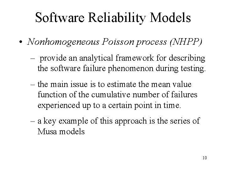 Software Reliability Models • Nonhomogeneous Poisson process (NHPP) – provide an analytical framework for