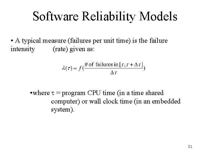 Software Reliability Models • A typical measure (failures per unit time) is the failure