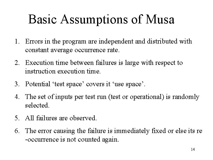 Basic Assumptions of Musa 1. Errors in the program are independent and distributed with