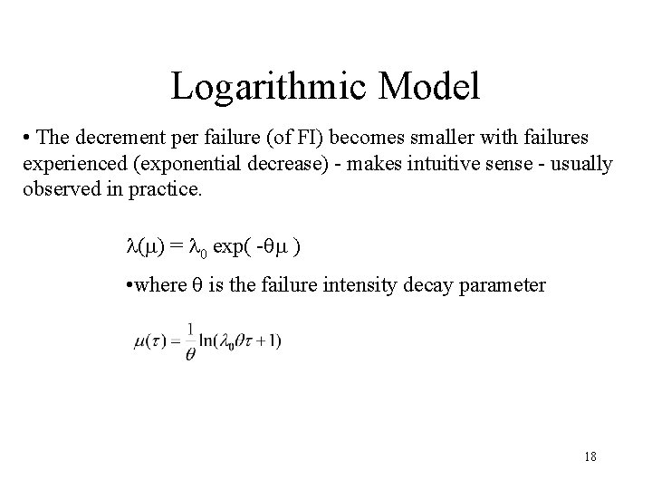 Logarithmic Model • The decrement per failure (of FI) becomes smaller with failures experienced