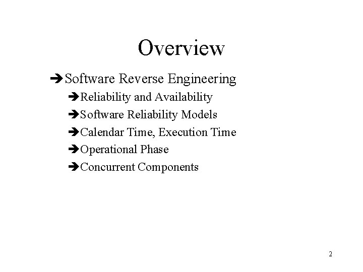 Overview èSoftware Reverse Engineering èReliability and Availability èSoftware Reliability Models èCalendar Time, Execution Time