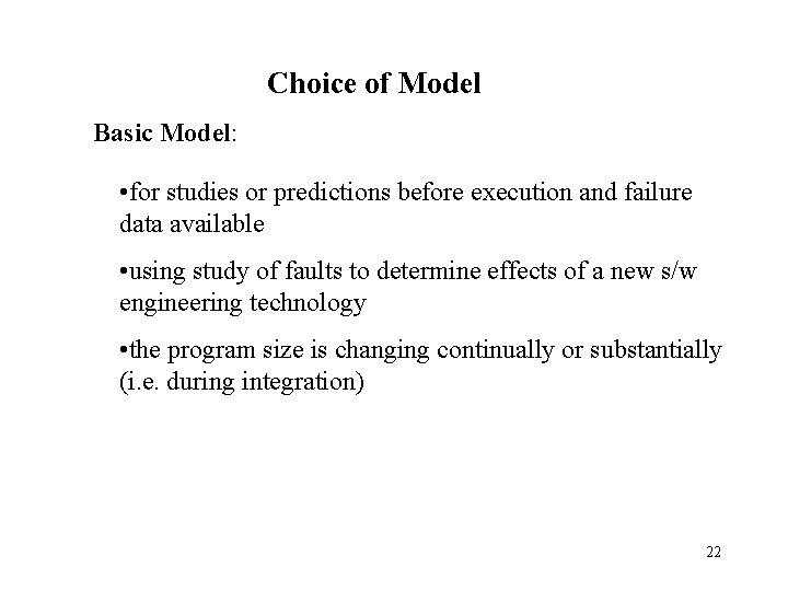 Choice of Model Basic Model: • for studies or predictions before execution and failure