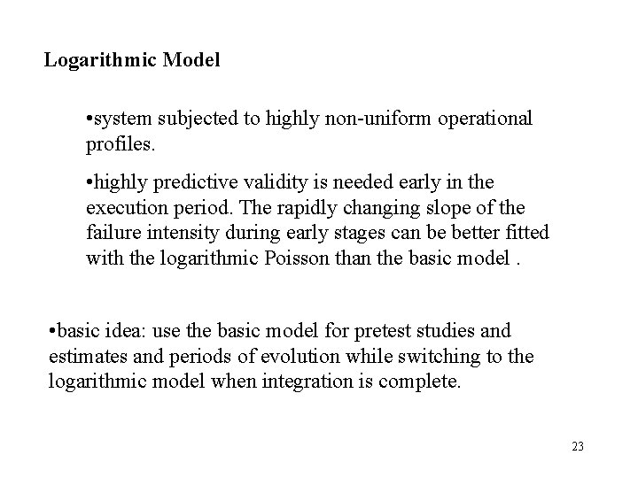 Logarithmic Model • system subjected to highly non-uniform operational profiles. • highly predictive validity