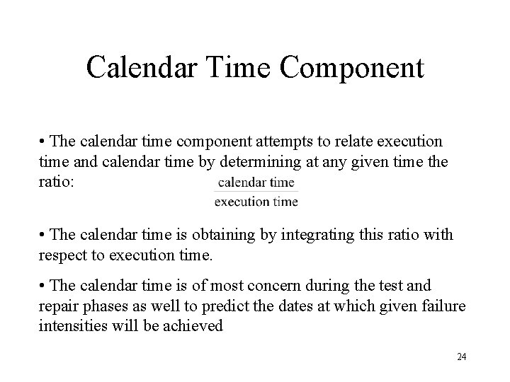 Calendar Time Component • The calendar time component attempts to relate execution time and