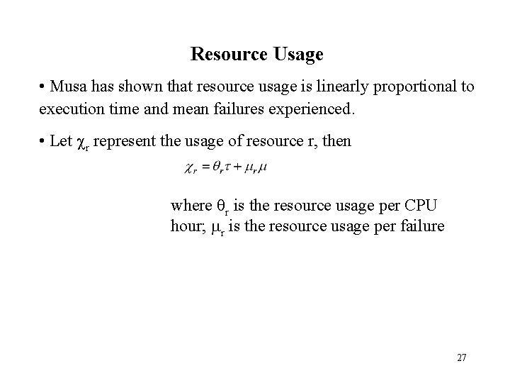 Resource Usage • Musa has shown that resource usage is linearly proportional to execution