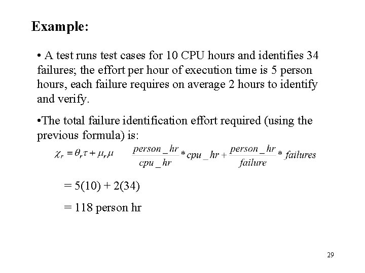 Example: • A test runs test cases for 10 CPU hours and identifies 34