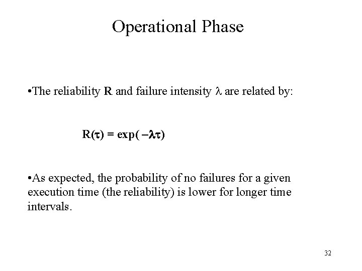 Operational Phase • The reliability R and failure intensity are related by: R( )