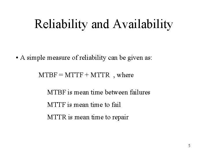 Reliability and Availability • A simple measure of reliability can be given as: MTBF