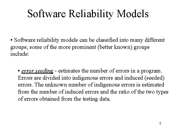 Software Reliability Models • Software reliability models can be classified into many different groups;