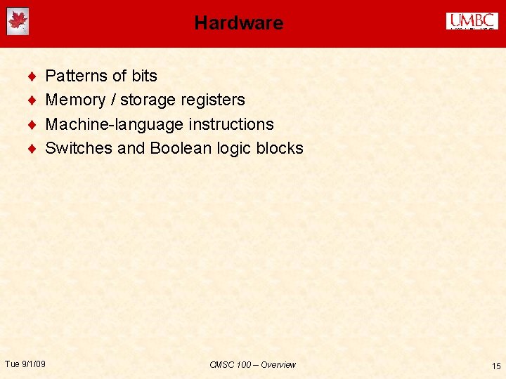 Hardware ¨ ¨ Patterns of bits Memory / storage registers Machine-language instructions Switches and