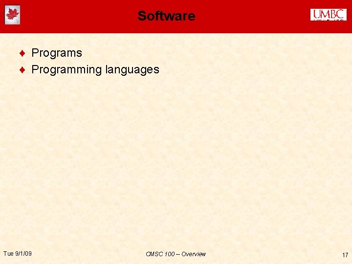 Software ¨ Programs ¨ Programming languages Tue 9/1/09 CMSC 100 -- Overview 17 