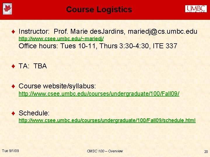 Course Logistics ¨ Instructor: Prof. Marie des. Jardins, mariedj@cs. umbc. edu http: //www. csee.