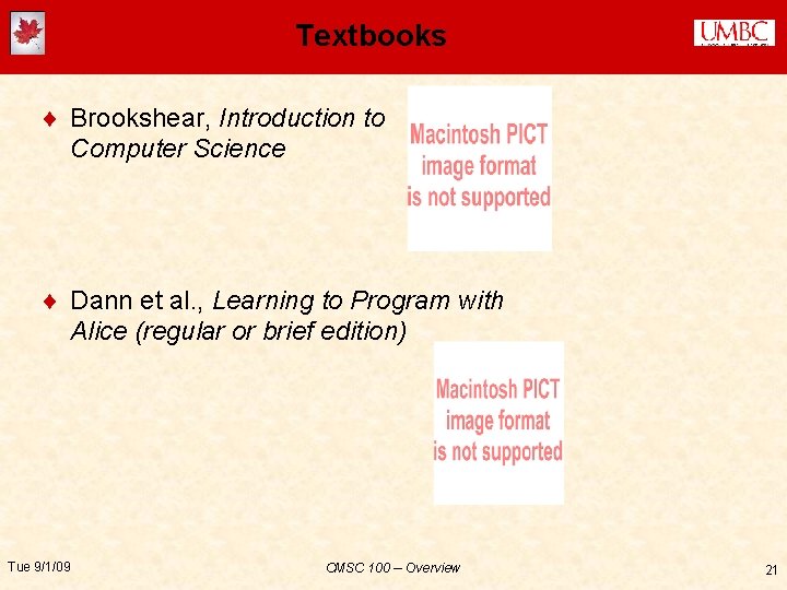 Textbooks ¨ Brookshear, Introduction to Computer Science ¨ Dann et al. , Learning to