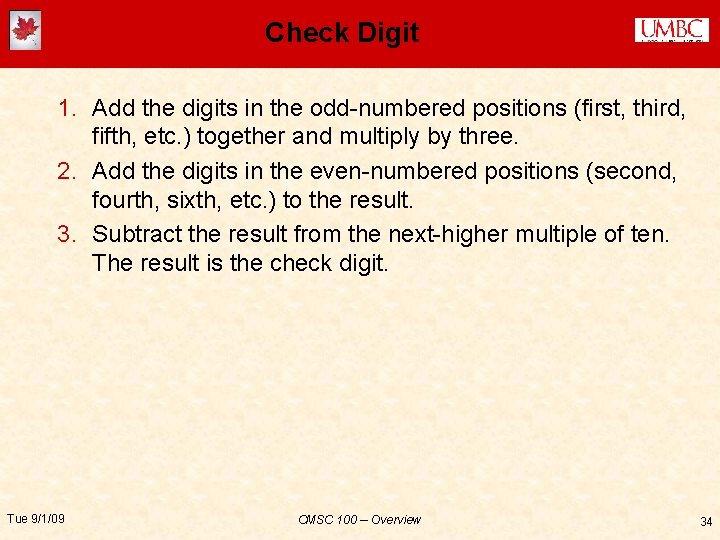 Check Digit 1. Add the digits in the odd-numbered positions (first, third, fifth, etc.