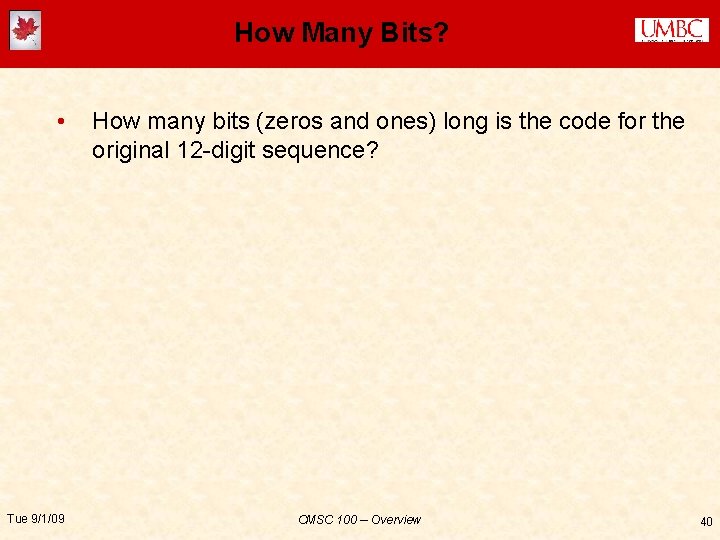 How Many Bits? • Tue 9/1/09 How many bits (zeros and ones) long is