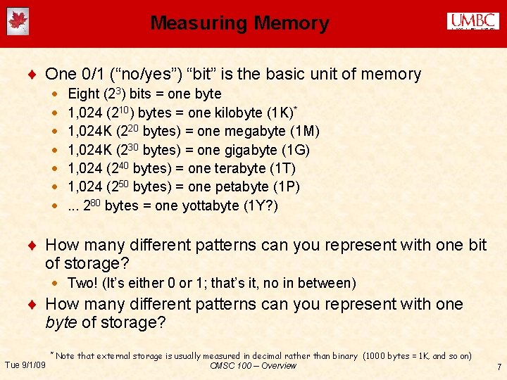 Measuring Memory ¨ One 0/1 (“no/yes”) “bit” is the basic unit of memory ·