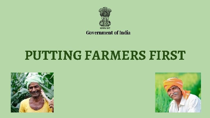 Government of India PUTTING FARMERS FIRST 