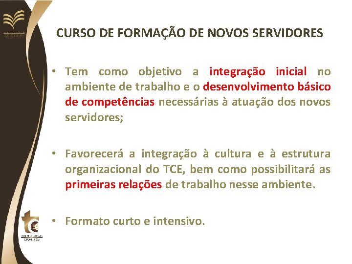 CURSO DE FORMAÇÃO DE NOVOS SERVIDORES • Tem como objetivo a integração inicial no