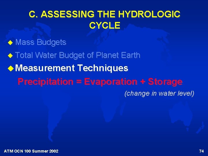 C. ASSESSING THE HYDROLOGIC CYCLE u Mass Budgets u Total Water Budget of Planet