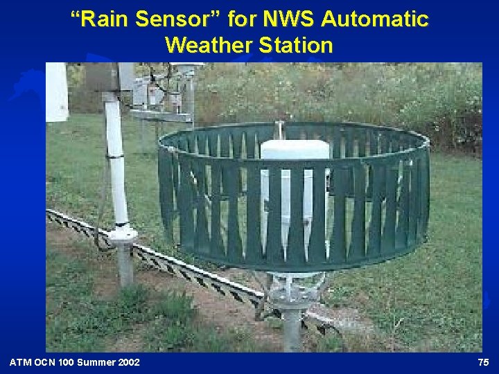 “Rain Sensor” for NWS Automatic Weather Station ATM OCN 100 Summer 2002 75 