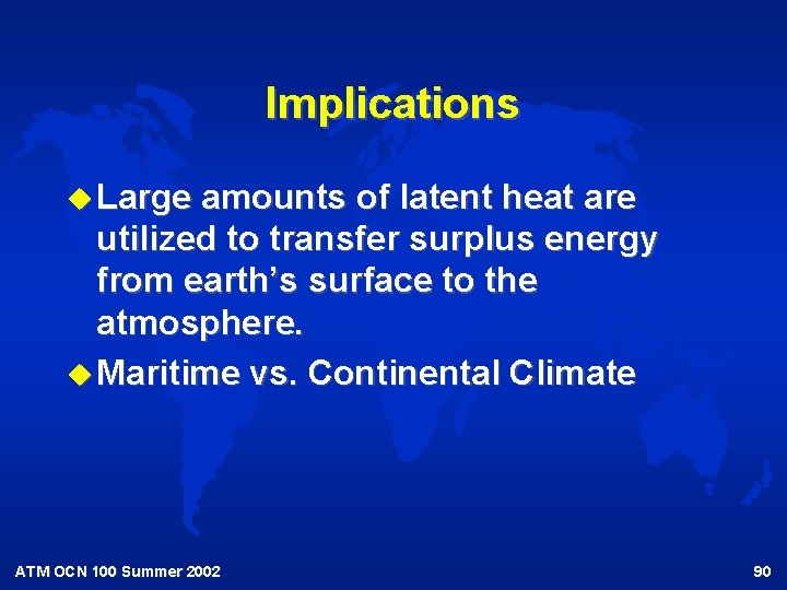 Implications u Large amounts of latent heat are utilized to transfer surplus energy from