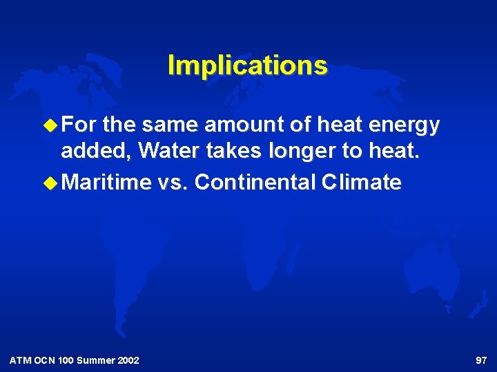 Implications u For the same amount of heat energy added, Water takes longer to