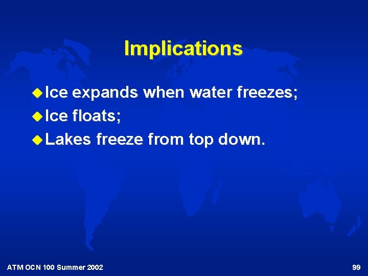 Implications u Ice expands when water freezes; u Ice floats; u Lakes freeze from