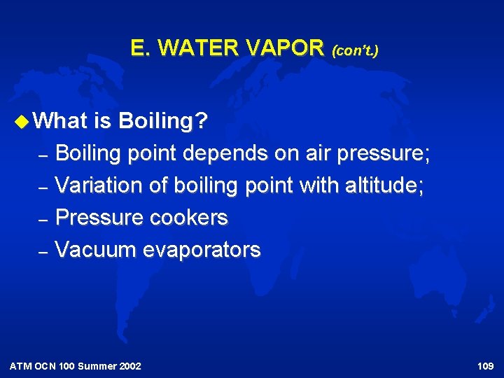 E. WATER VAPOR (con’t. ) u What is Boiling? – Boiling point depends on