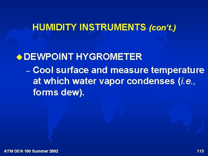 HUMIDITY INSTRUMENTS (con’t. ) u DEWPOINT HYGROMETER – Cool surface and measure temperature at