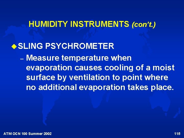 HUMIDITY INSTRUMENTS (con’t. ) u SLING PSYCHROMETER – Measure temperature when evaporation causes cooling