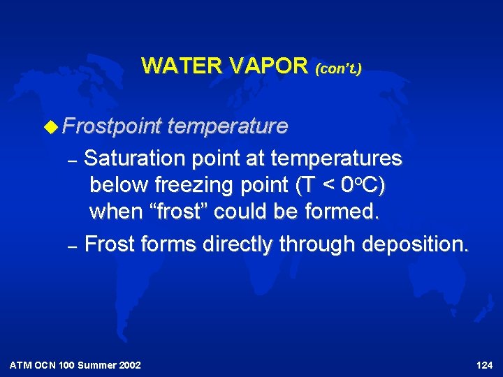 WATER VAPOR (con’t. ) u Frostpoint temperature – Saturation point at temperatures below freezing