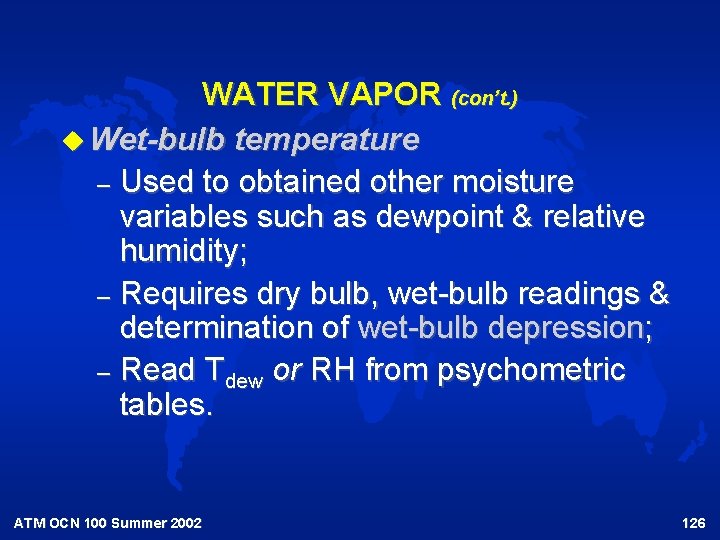 WATER VAPOR (con’t. ) u Wet-bulb temperature – Used to obtained other moisture variables