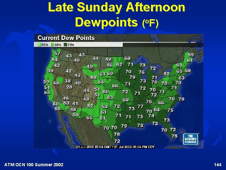 Late Sunday Afternoon Dewpoints (o. F) ATM OCN 100 Summer 2002 144 