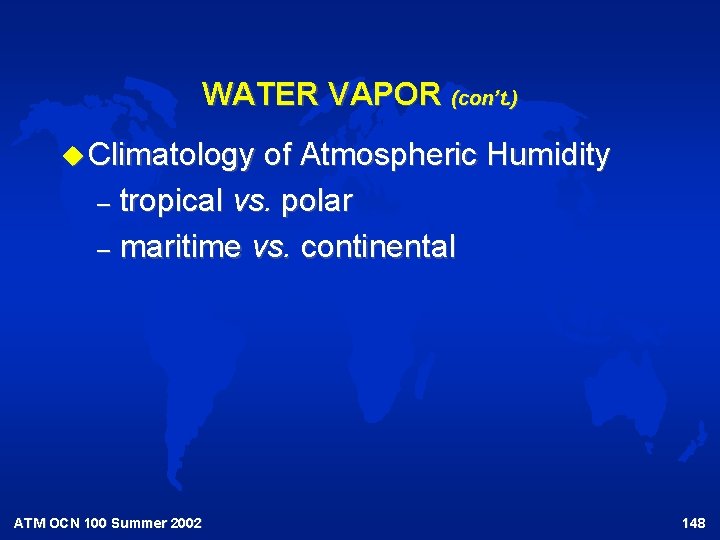 WATER VAPOR (con’t. ) u Climatology of Atmospheric Humidity – tropical vs. polar –