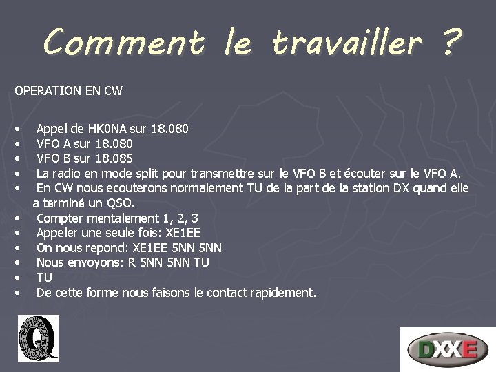 Comment le travailler ? OPERATION EN CW • • • Appel de HK 0