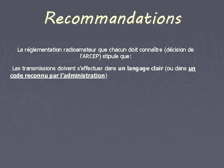 Recommandations La réglementation radioamateur que chacun doit connaître (décision de l'ARCEP) stipule que: Les