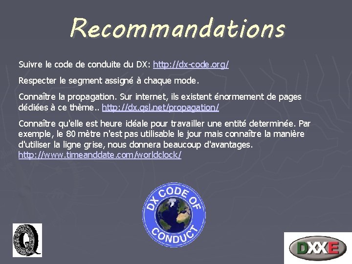 Recommandations Suivre le code de conduite du DX: http: //dx-code. org/ Respecter le segment