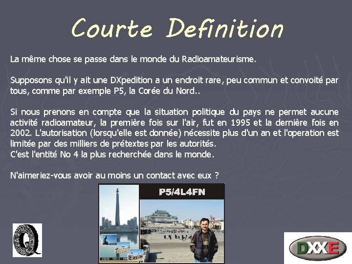 Courte Definition La même chose se passe dans le monde du Radioamateurisme. Supposons qu'il