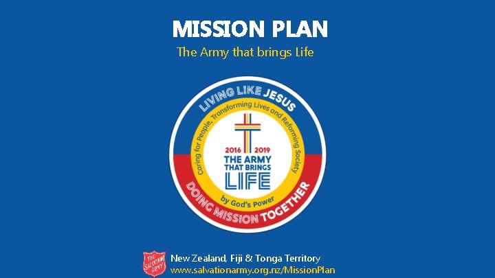 MISSION PLAN The Army that brings Life New Zealand, Fiji & Tonga Territory www.