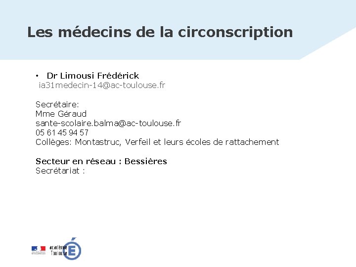 Les médecins de la circonscription • Dr Limousi Frédérick ia 31 medecin-14@ac-toulouse. fr Secrétaire: