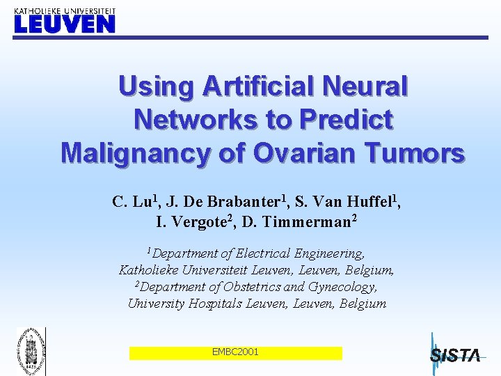Using Artificial Neural Networks to Predict Malignancy of Ovarian Tumors C. Lu 1, J.