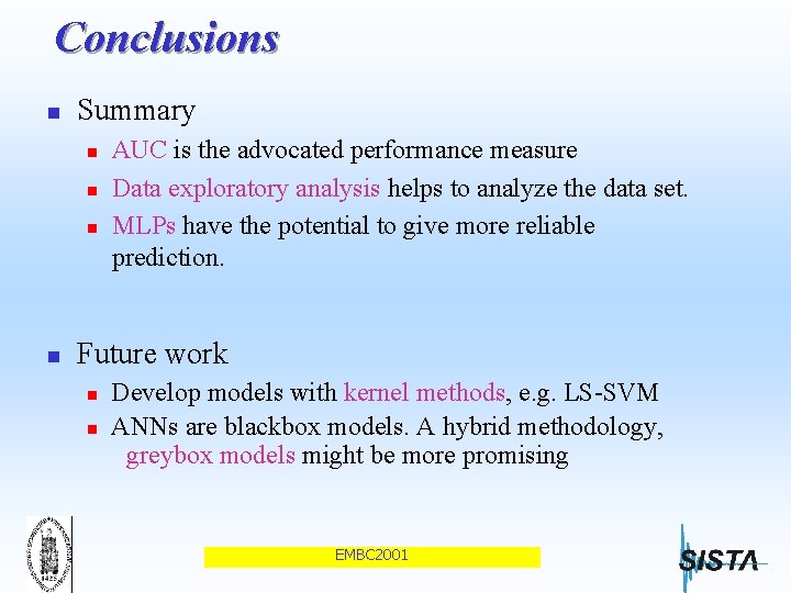 Conclusions n Summary n n AUC is the advocated performance measure Data exploratory analysis