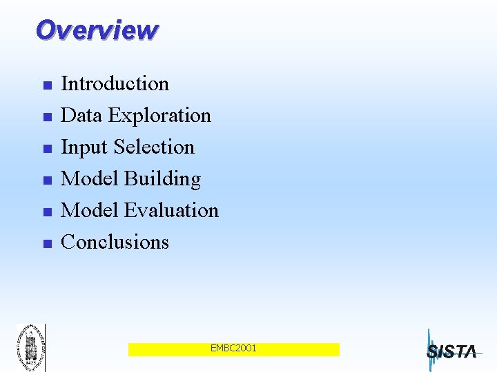 Overview n n n Introduction Data Exploration Input Selection Model Building Model Evaluation Conclusions