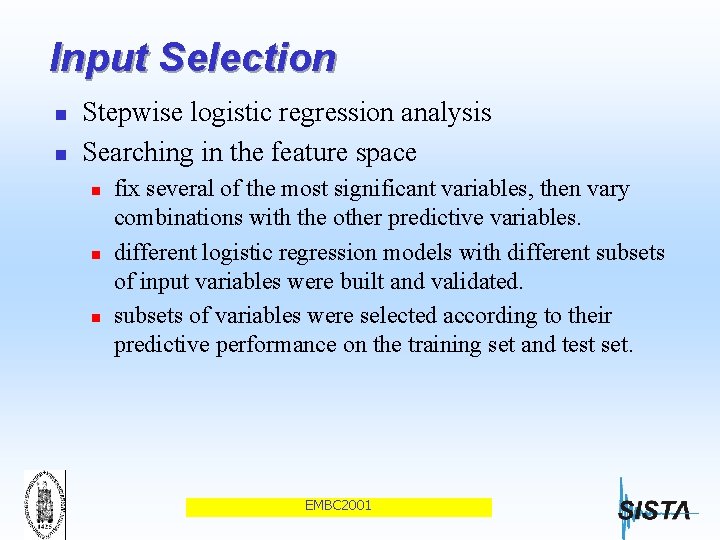 Input Selection n n Stepwise logistic regression analysis Searching in the feature space n