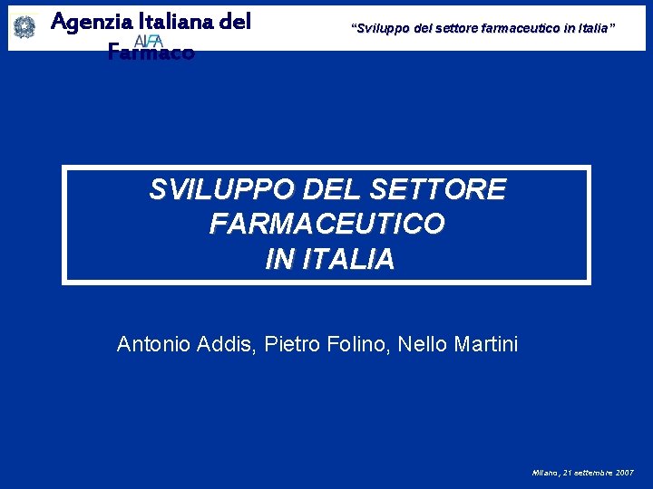 Agenzia Italiana del Farmaco “Sviluppo del settore farmaceutico in Italia” SVILUPPO DEL SETTORE FARMACEUTICO