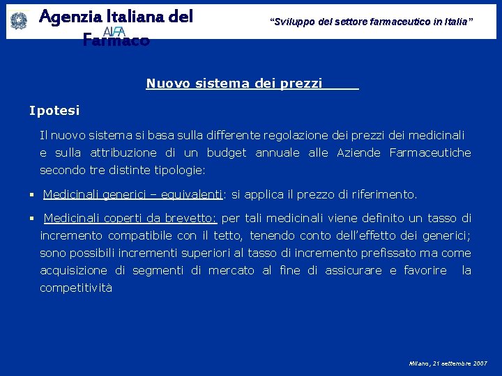 Agenzia Italiana del Farmaco “Sviluppo del settore farmaceutico in Italia” Nuovo sistema dei prezzi