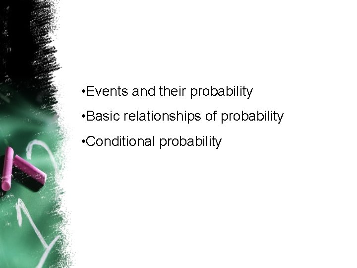  • Events and their probability • Basic relationships of probability • Conditional probability