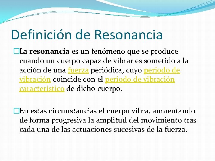 Definición de Resonancia �La resonancia es un fenómeno que se produce cuando un cuerpo